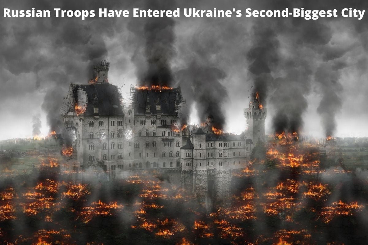 Russian Troops Have Entered Ukraine's Second-Biggest City