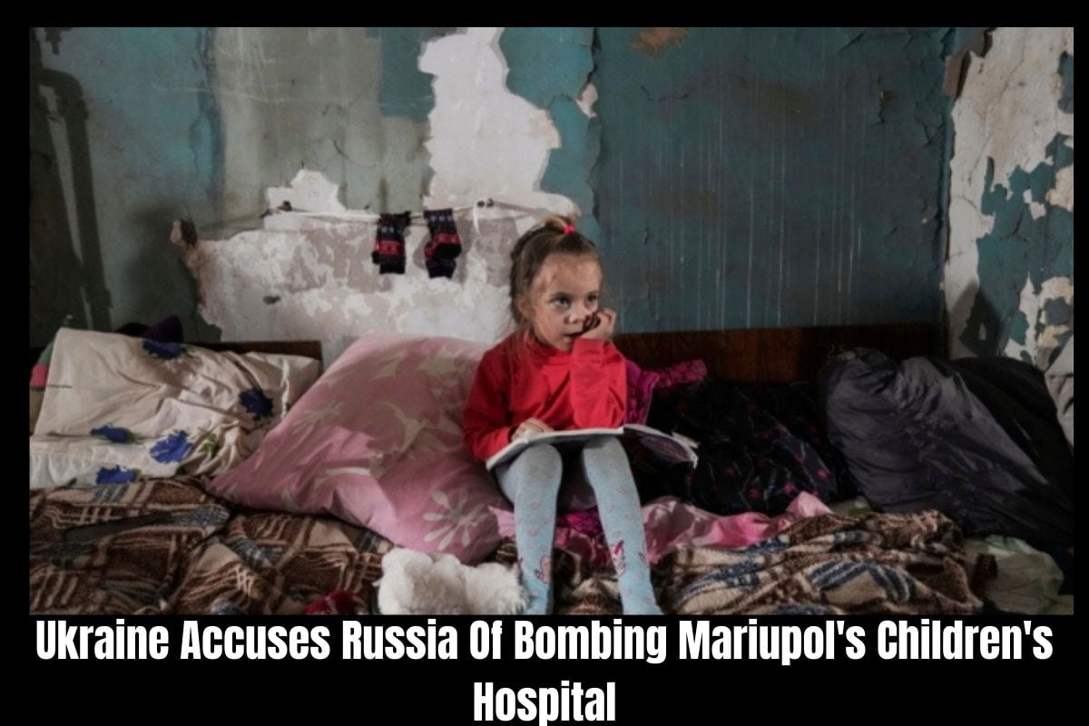Ukraine Accuses Russia Of Bombing Mariupol's Children's Hospital