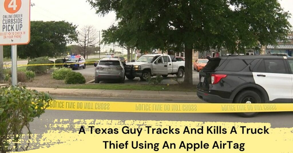 A Texas Guy Tracks And Kills A Truck Thief Using An Apple AirTag