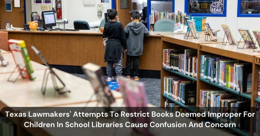 Texas Lawmakers' Attempts To Restrict Books Deemed Improper For Children In School Libraries Cause Confusion And Concern