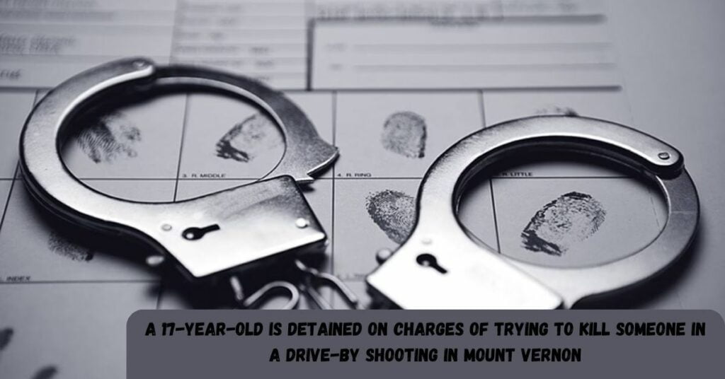 A 17-year-old Is Detained On Charges Of Trying To Kill Someone In A Drive-by Shooting In Mount Vernon