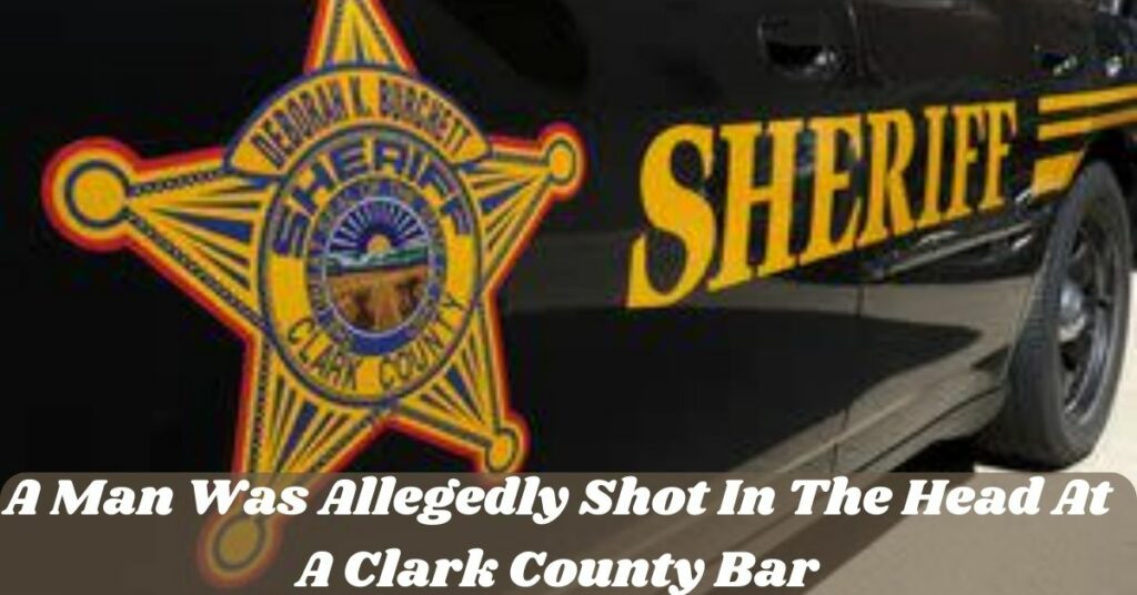 A Man Was Allegedly Shot In The Head At A Clark County Bar