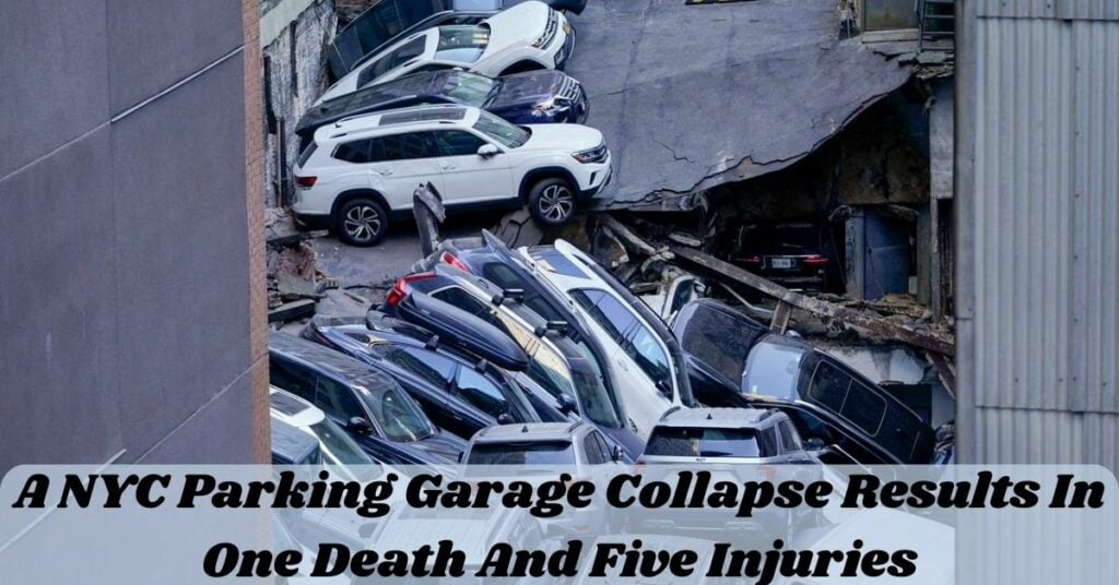 A NYC Parking Garage Collapse Results In One Death And Five Injuries