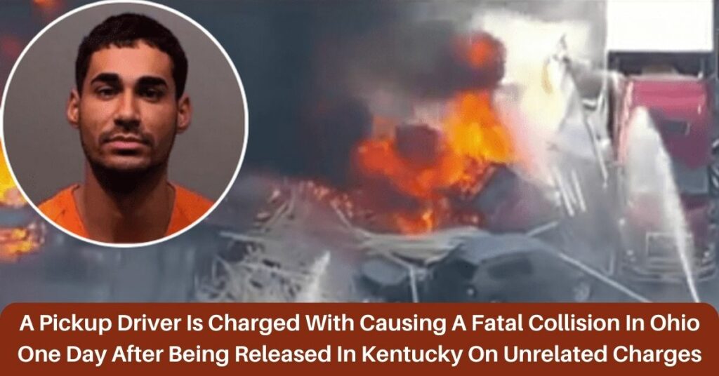 A Pickup Driver Is Charged With Causing A Fatal Collision In Ohio One Day After Being Released In Kentucky On Unrelated Charges