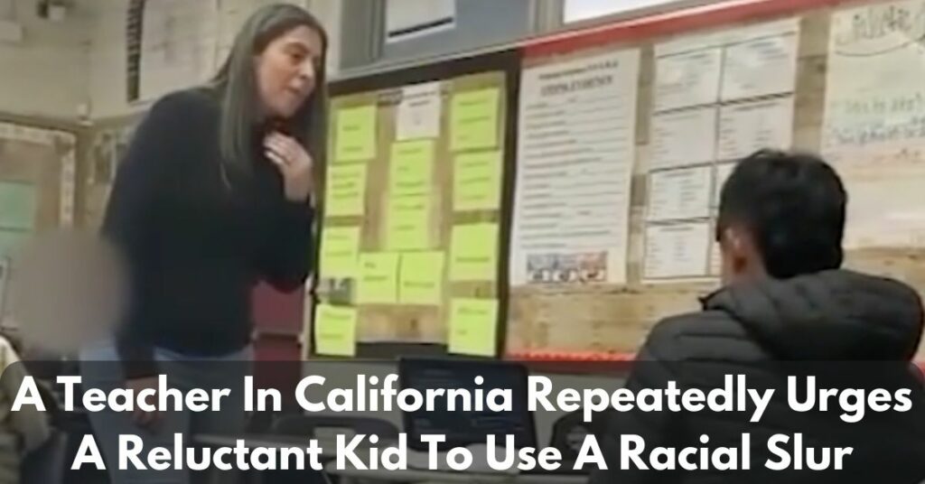 A Teacher In California Repeatedly Urges A Reluctant Kid To Use A Racial Slur