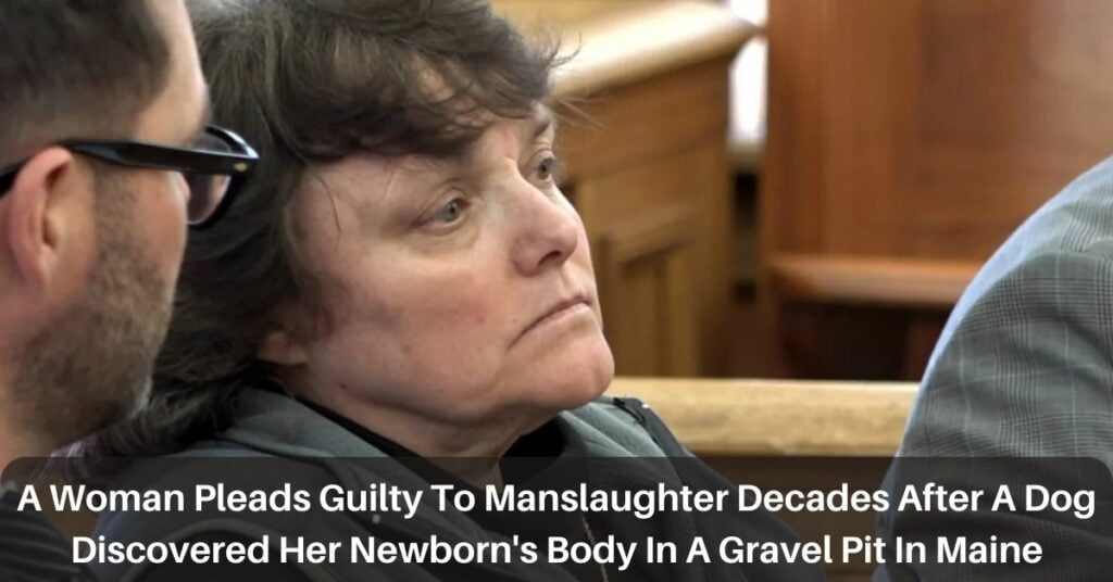 A Woman Pleads Guilty To Manslaughter Decades After A Dog Discovered Her Newborn's Body In A Gravel Pit In Maine