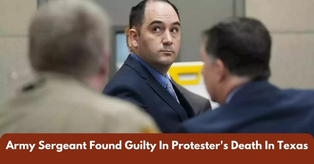 Army Sergeant Found Guilty In Protester's Death In Texas