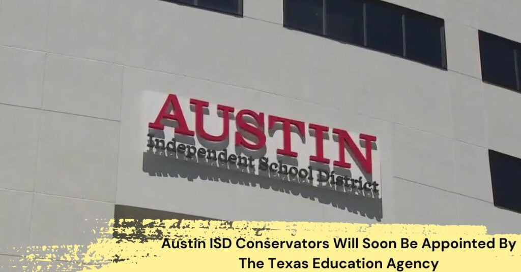 Austin ISD Conservators Will Soon Be Appointed By The Texas Education Agency