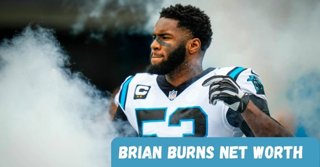 Brian Burns Net Worth
