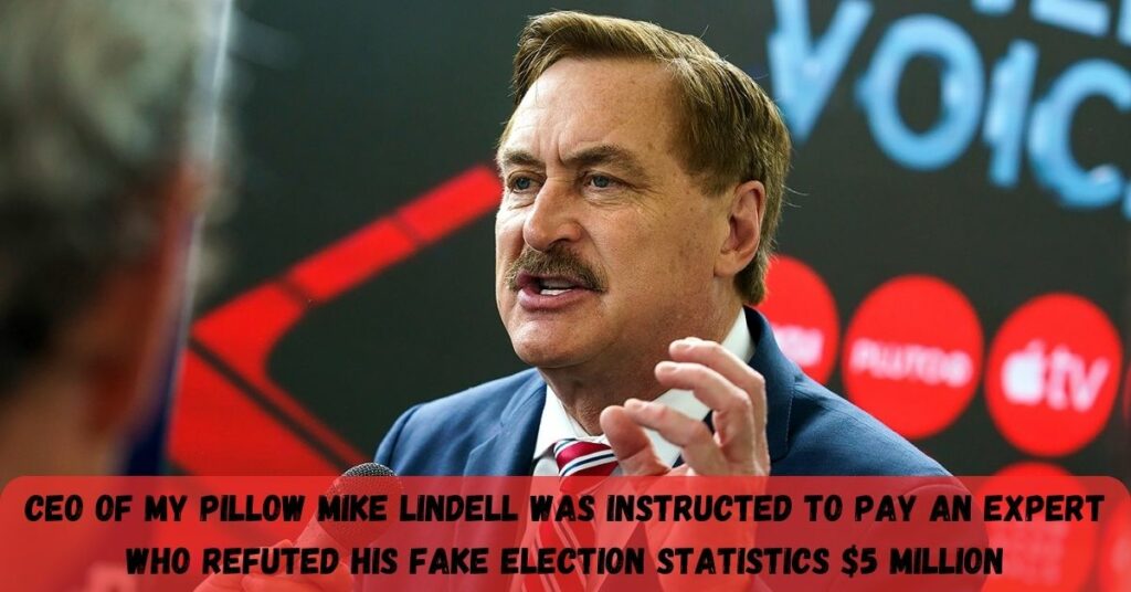 CEO Of My Pillow Mike Lindell Was Instructed To Pay An Expert Who Refuted His Fake Election Statistics $5 Million