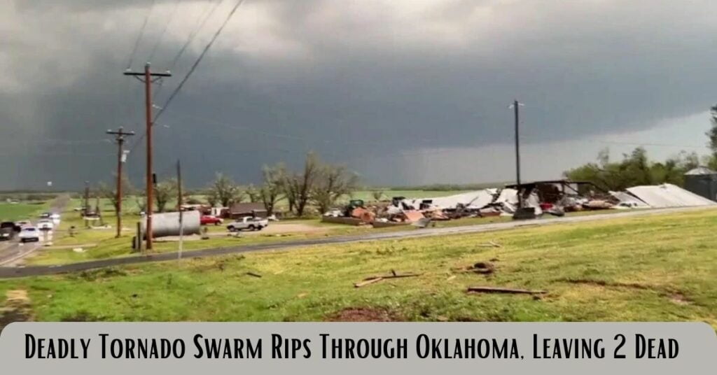 Deadly Tornado Swarm Rips Through Oklahoma, Leaving 2 Dead