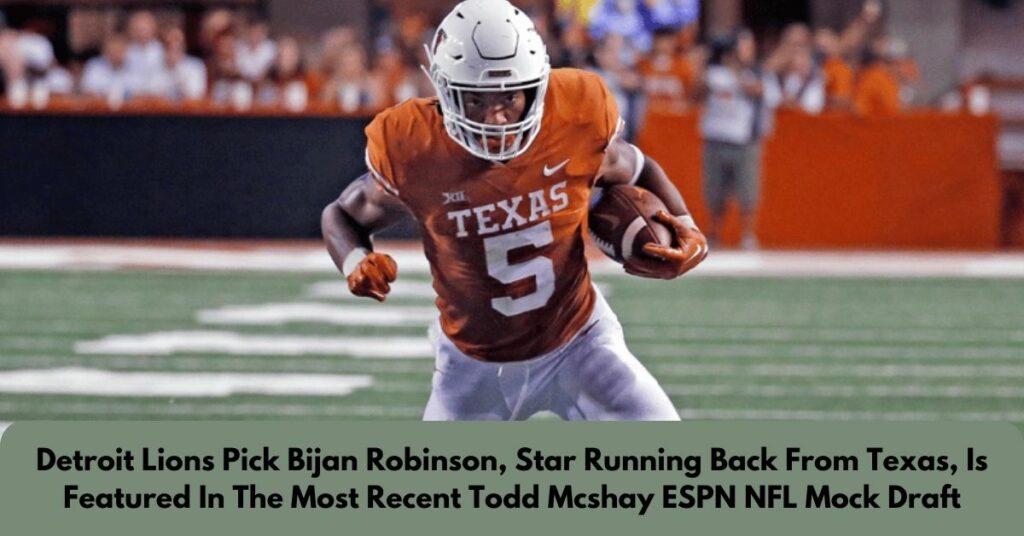 Detroit Lions Pick Bijan Robinson, Star Running Back From Texas, Is Featured In The Most Recent Todd Mcshay ESPN NFL Mock Draft