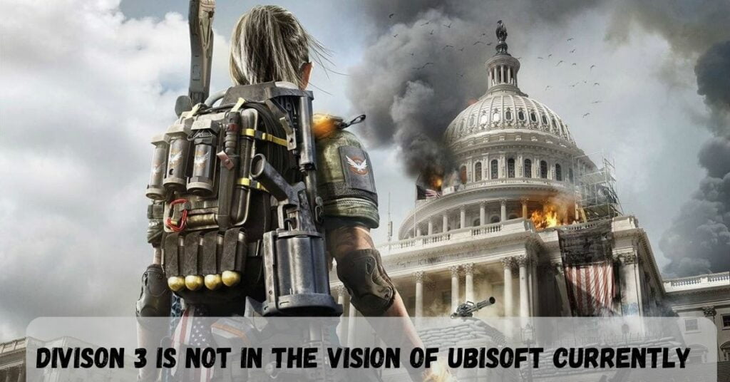 Divison 3 Is Not In The Vision Of Ubisoft Currently
