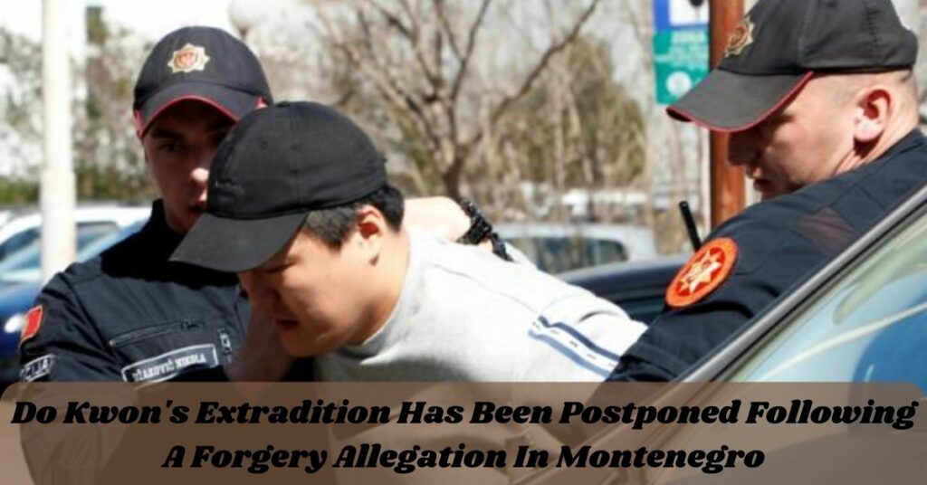 Do Kwon's Extradition Has Been Postponed Following A Forgery Allegation In Montenegro