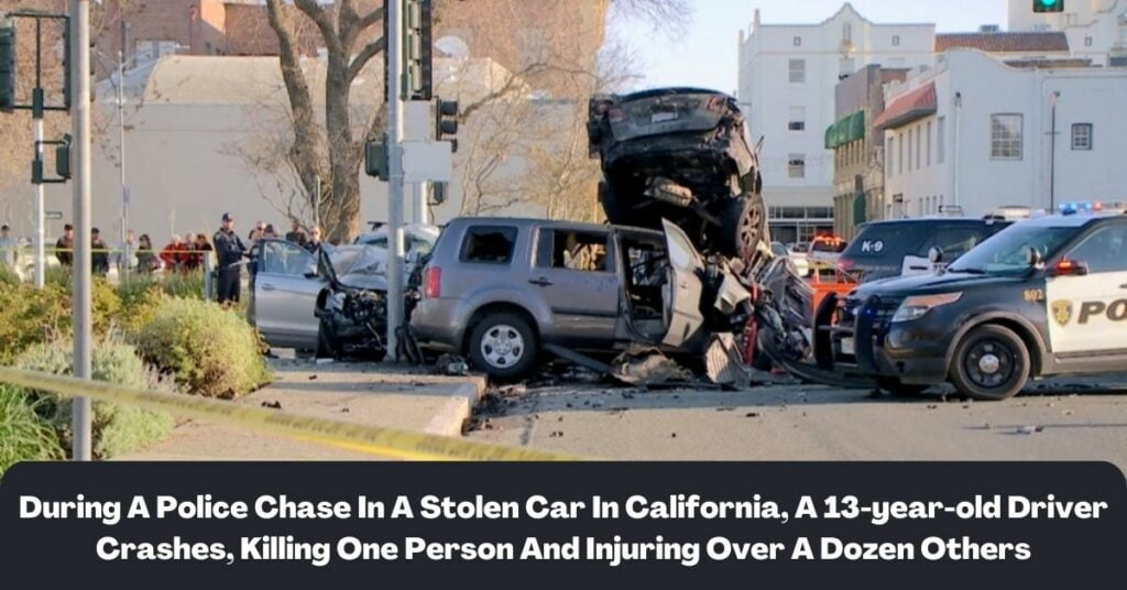 During A Police Chase In A Stolen Car In California, A 13-year-old Driver Crashes, Killing One Person And Injuring Over A Dozen Others