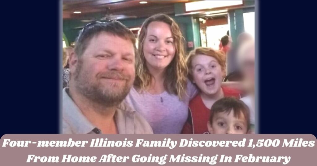 Four-member Illinois Family Discovered 1,500 Miles From Home After Going Missing In February