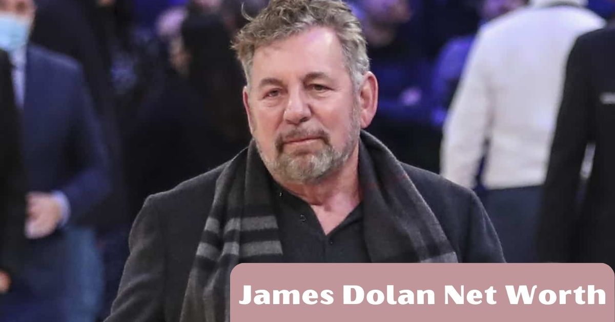 James Dolan Net Worth How Did He Achieve Success?