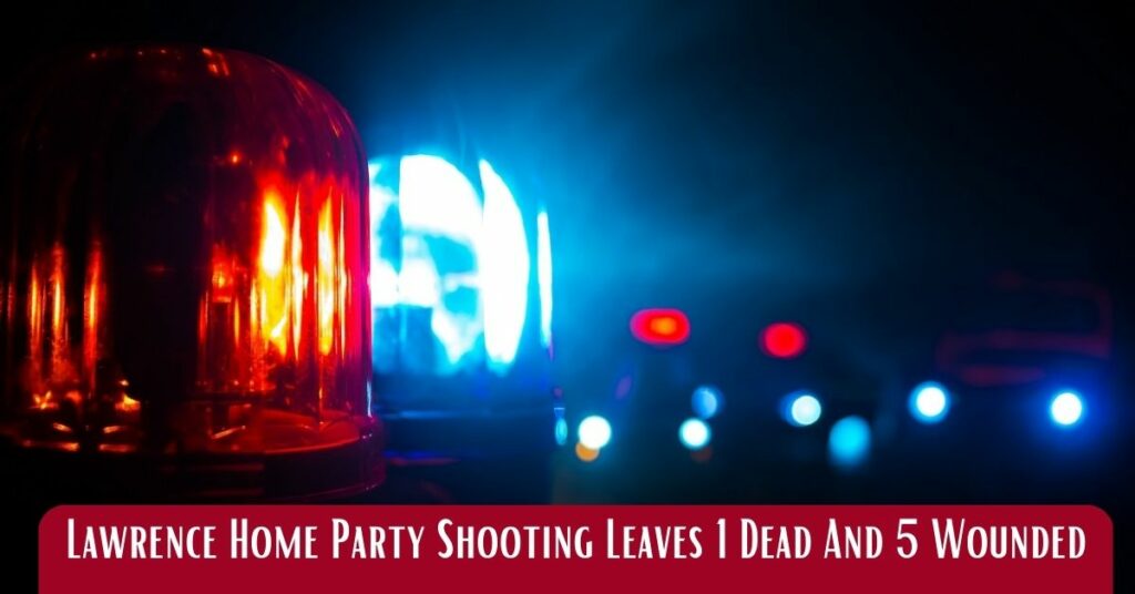 Lawrence Home Party Shooting Leaves 1 Dead And 5 Wounded