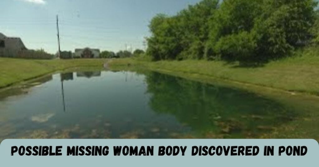 Possible Missing Woman Body Discovered In Pond