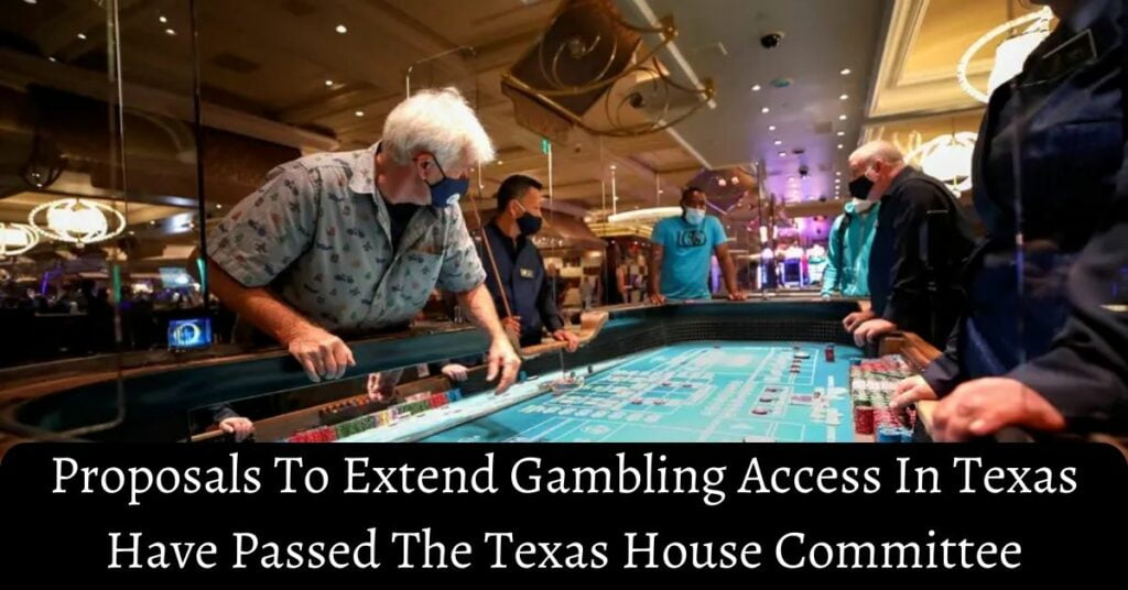 Proposals To Extend Gambling Access In Texas Have Passed The Texas House Committee