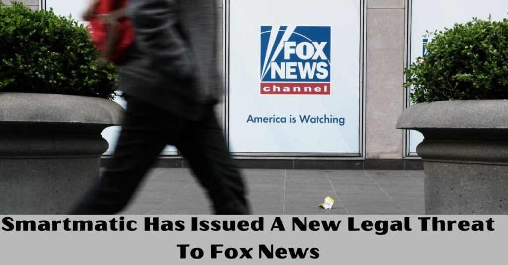 Smartmatic Has Issued A New Legal Threat To Fox News