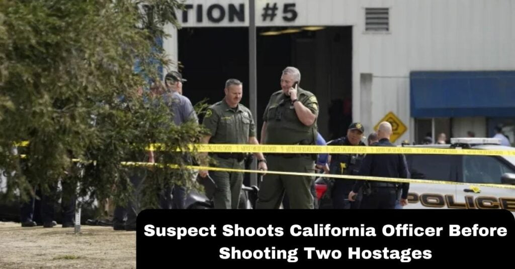 Suspect Shoots California Officer Before Shooting Two Hostages