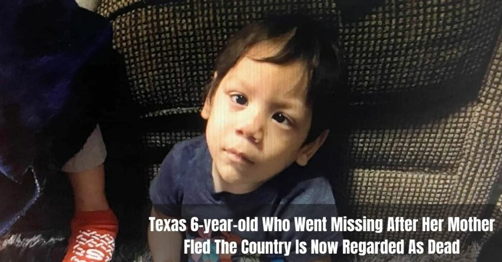 Texas 6-year-old Who Went Missing After Her Mother Fled The Country Is Now Regarded As Dead