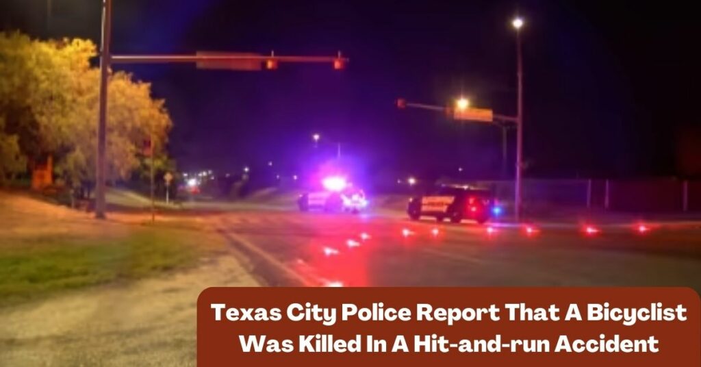 Texas City Police Report That A Bicyclist Was Killed In A Hit-and-run Accident