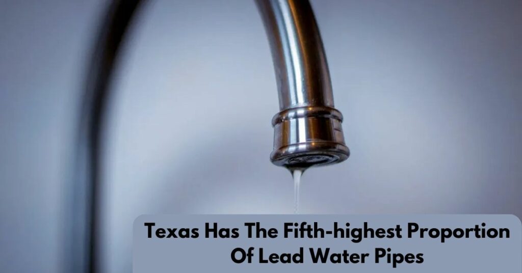 Texas Has The Fifth-highest Proportion Of Lead Water Pipes