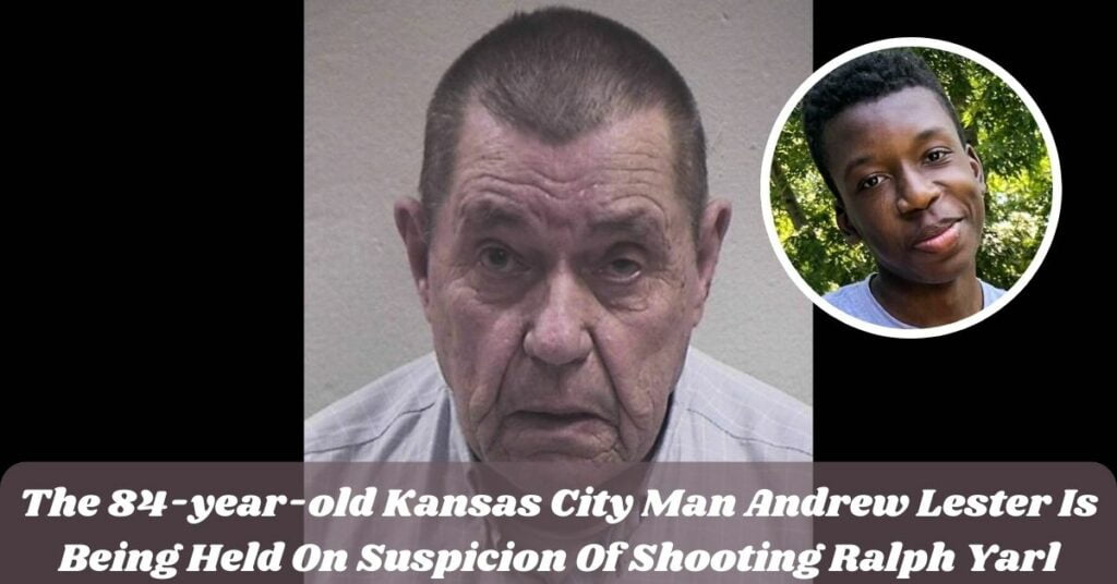 The 84-year-old Kansas City Man Andrew Lester Is Being Held On Suspicion Of Shooting Ralph Yarl