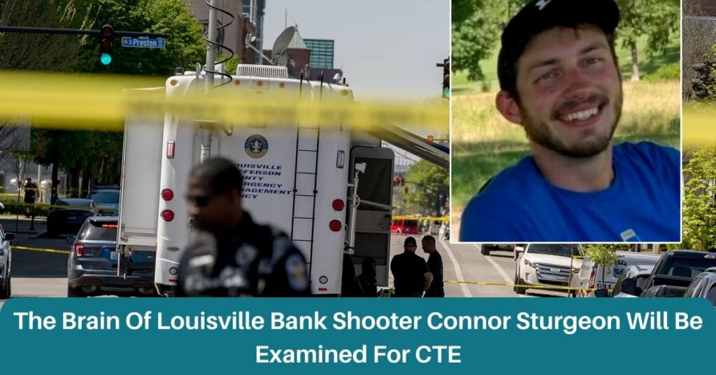 The Brain Of Louisville Bank Shooter Connor Sturgeon Will Be Examined For CTE