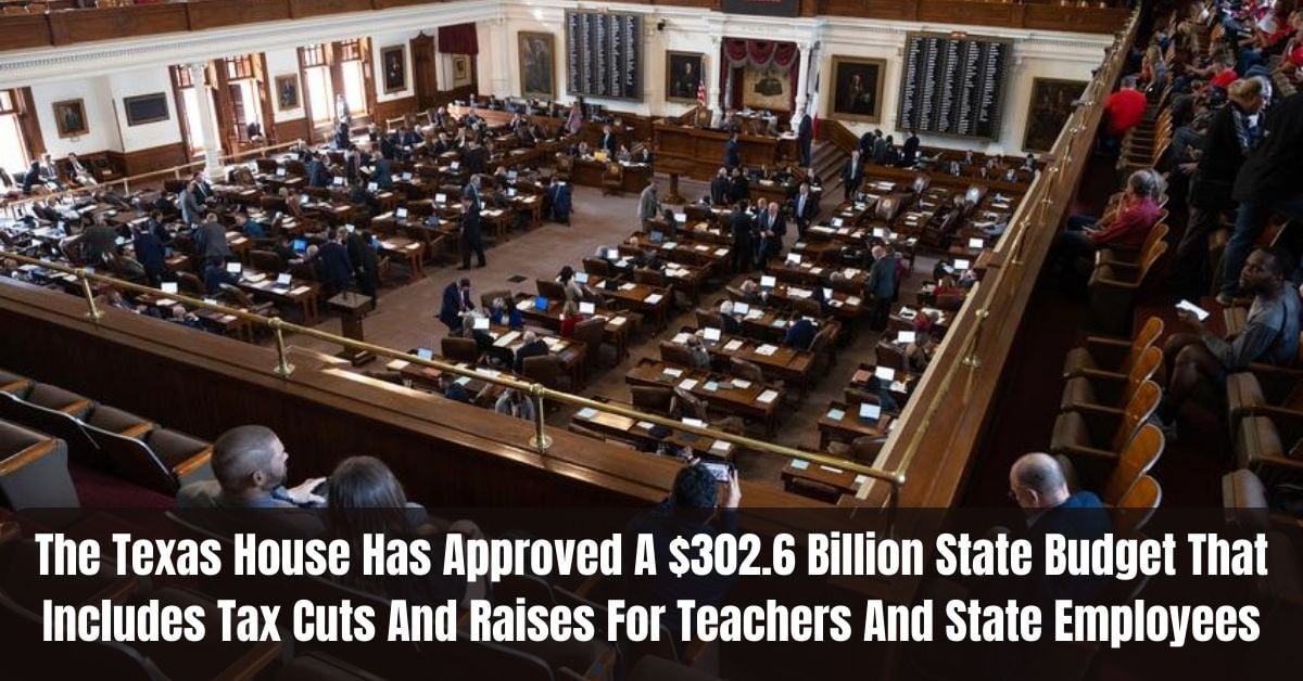 The Texas House Has Approved A 302.6 Billion State Budget That