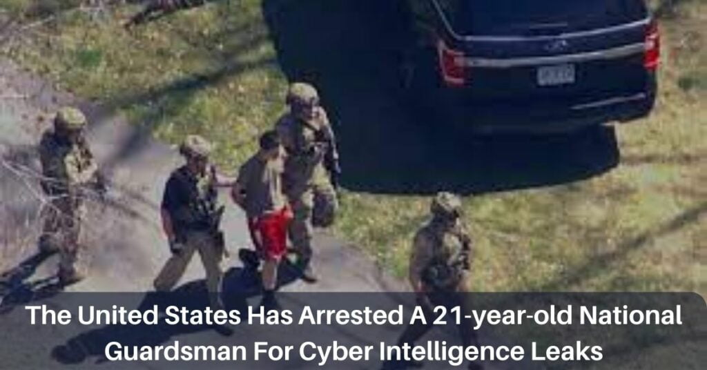 The United States Has Arrested A 21-year-old National Guardsman For Cyber Intelligence Leaks