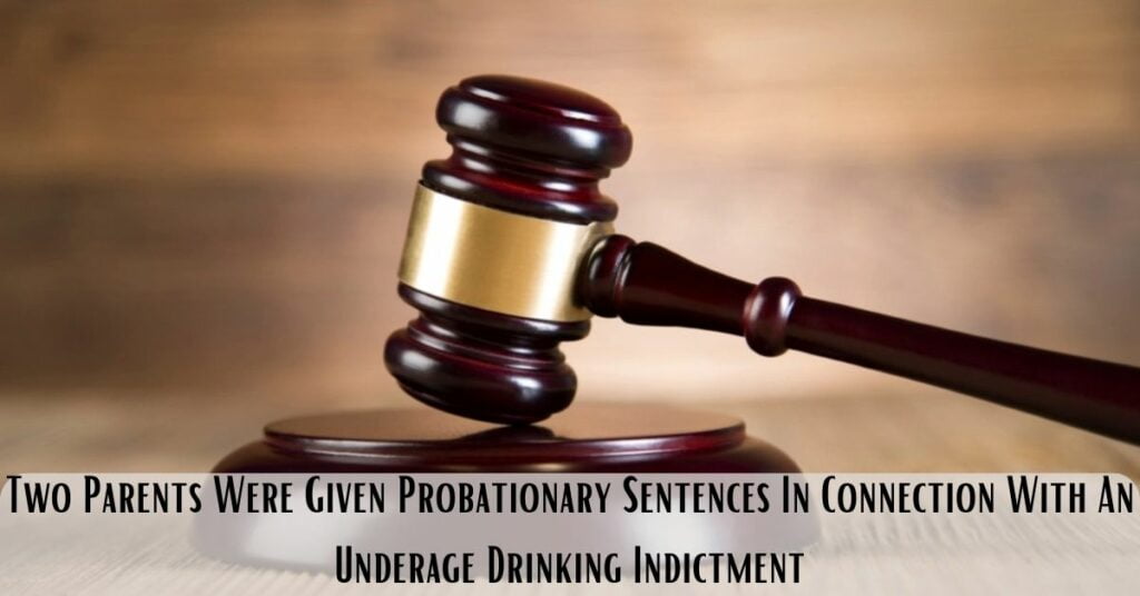 Two Parents Were Given Probationary Sentences In Connection With An Underage Drinking Indictment