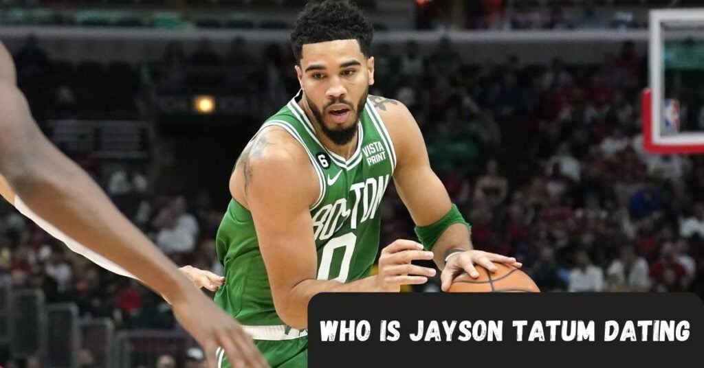 Who Is Jayson Tatum Dating