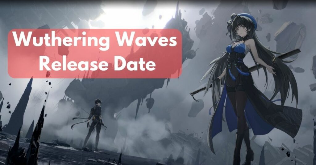 Wuthering Waves Release Date