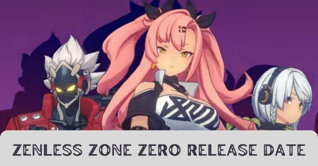 Zenless Zone Zero Release Date