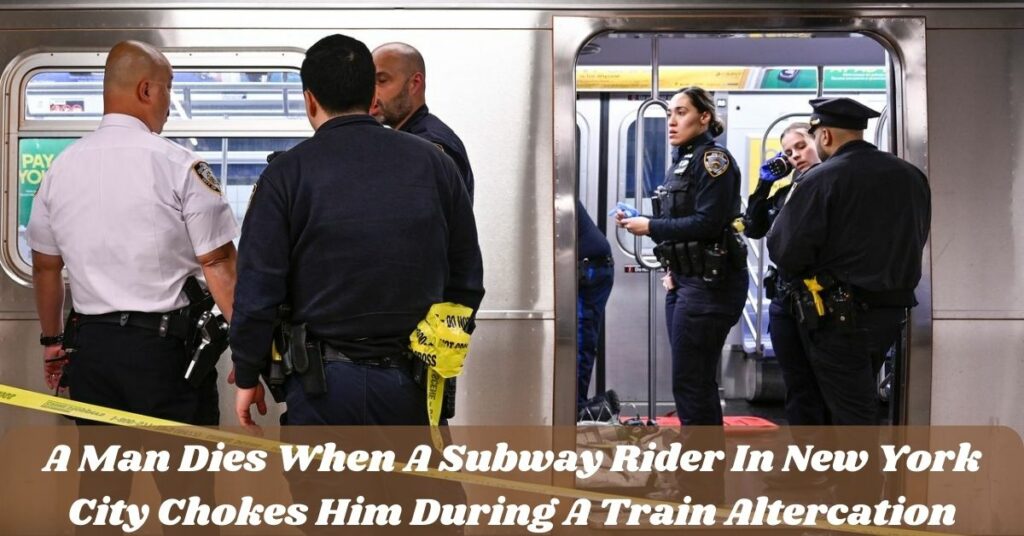 A Man Dies When A Subway Rider In New York City Chokes Him During A Train Altercation