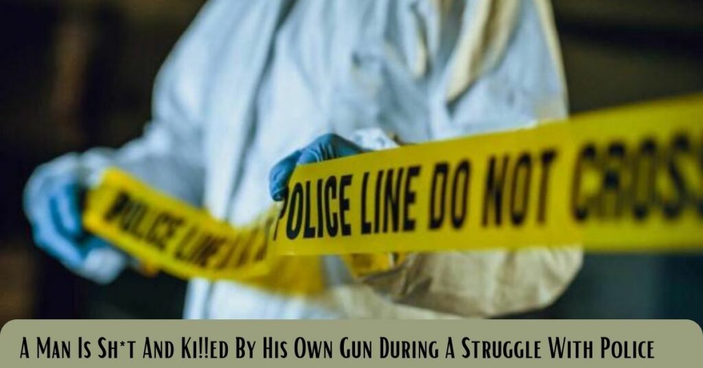 A Man Is Sh*t And Ki!!ed By His Own Gun During A Struggle With Police