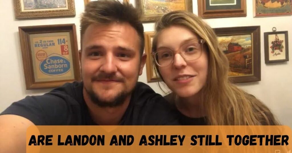 Are Landon And Ashley Still Together