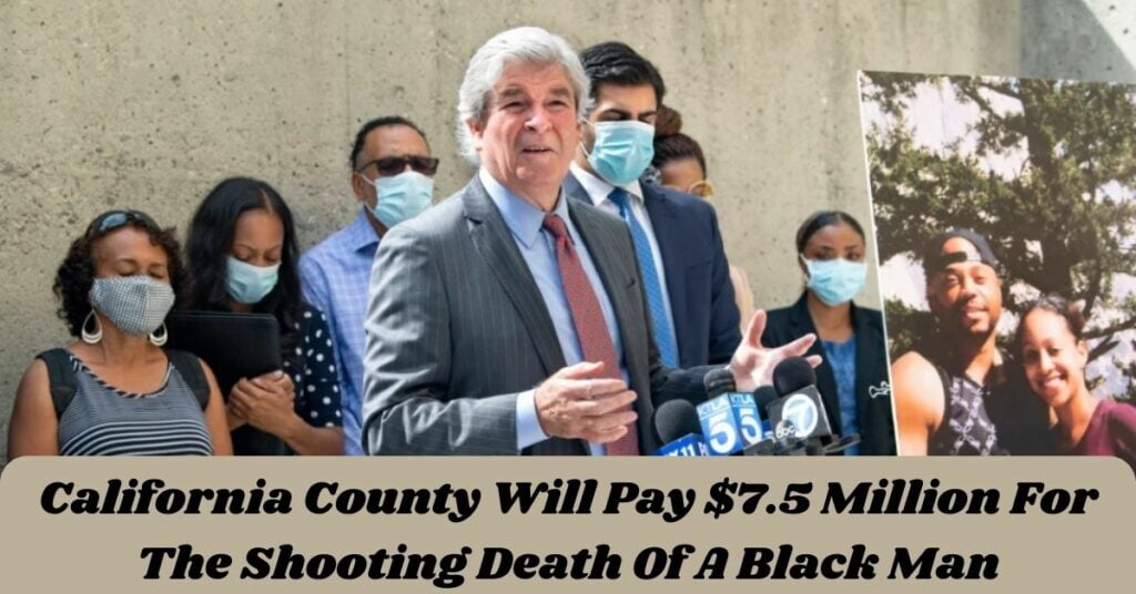 California County Will Pay $7.5 Million For The Shooting Death Of A Black Man