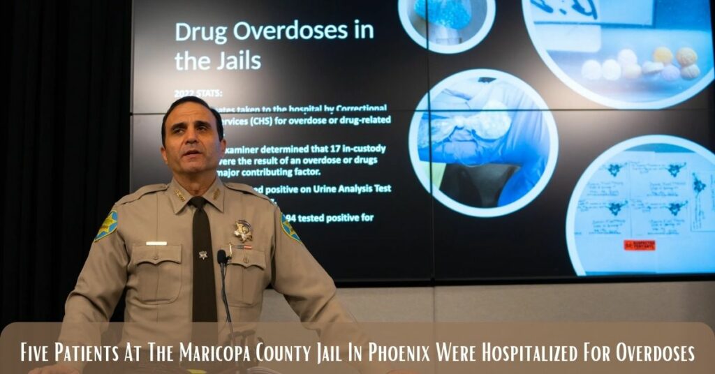 Five Patients At The Maricopa County Jail In Phoenix Were Hospitalized For Overdoses