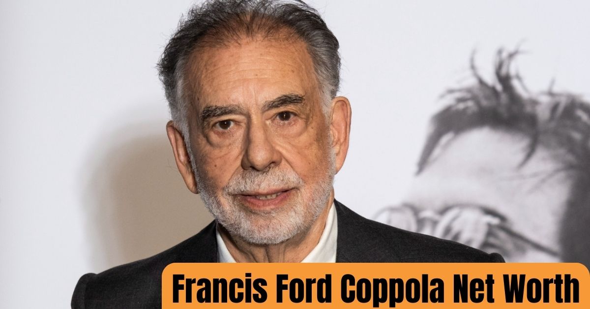 Francis Ford Coppola Net Worth His Remarkable Career Explored!