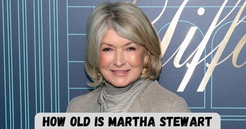 How Old Is Martha Stewart