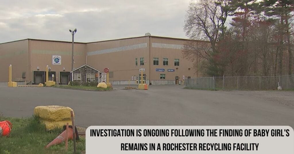 Investigation Is Ongoing Following The Finding Of Baby Girl's Remains In A Rochester Recycling Facility