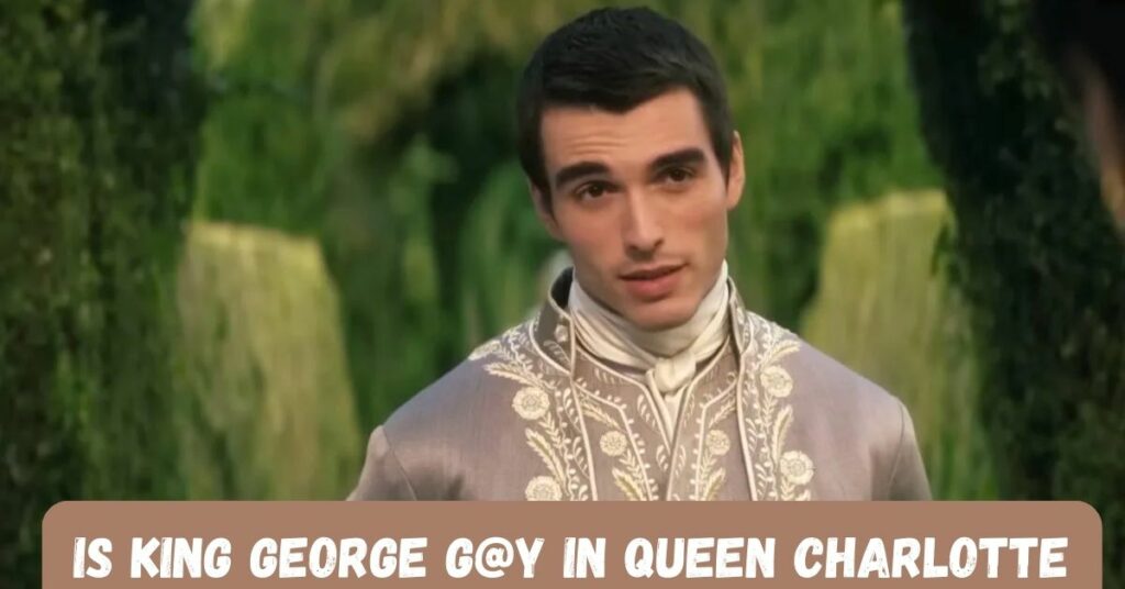 Is King George G@y in Queen Charlotte