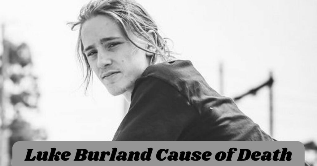 Luke Burland Cause of Death