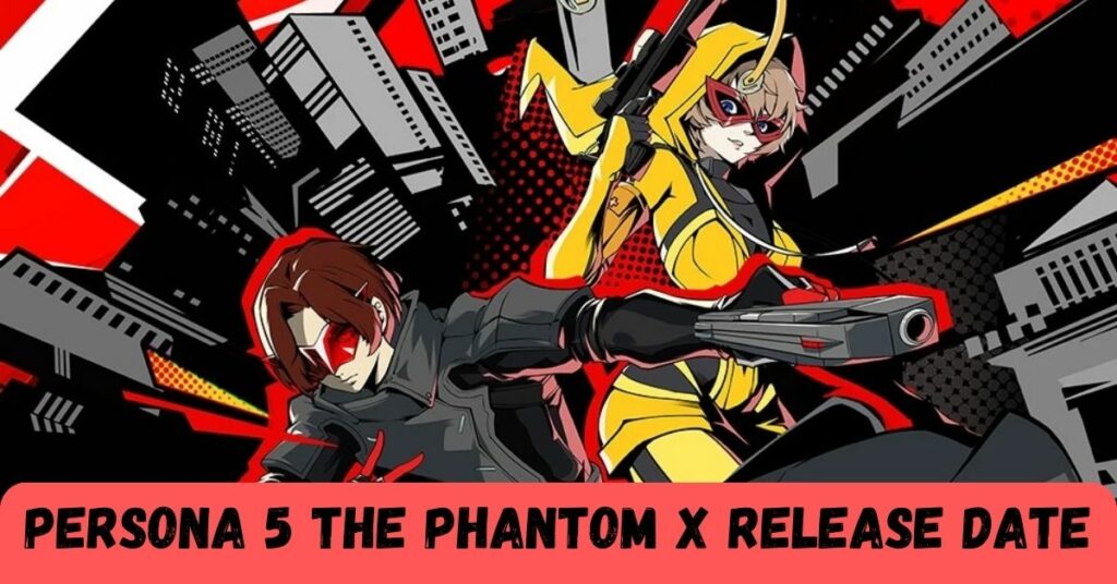 Persona 5 The Phantom X Release Date