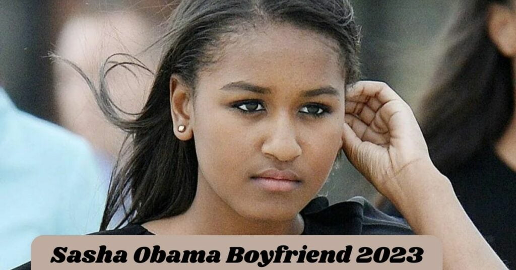 Sasha Obama Boyfriend 2023