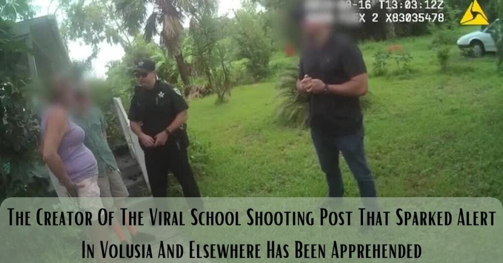 The Creator Of The Viral School Shooting Post That Sparked Alert In Volusia And Elsewhere Has Been Apprehended